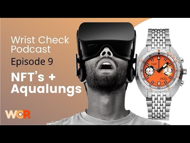 Wrist Check Podcast –  NFT’s & Aqualungs: Non-fungible Watches / Jacques Cousteau Film (EP 9)