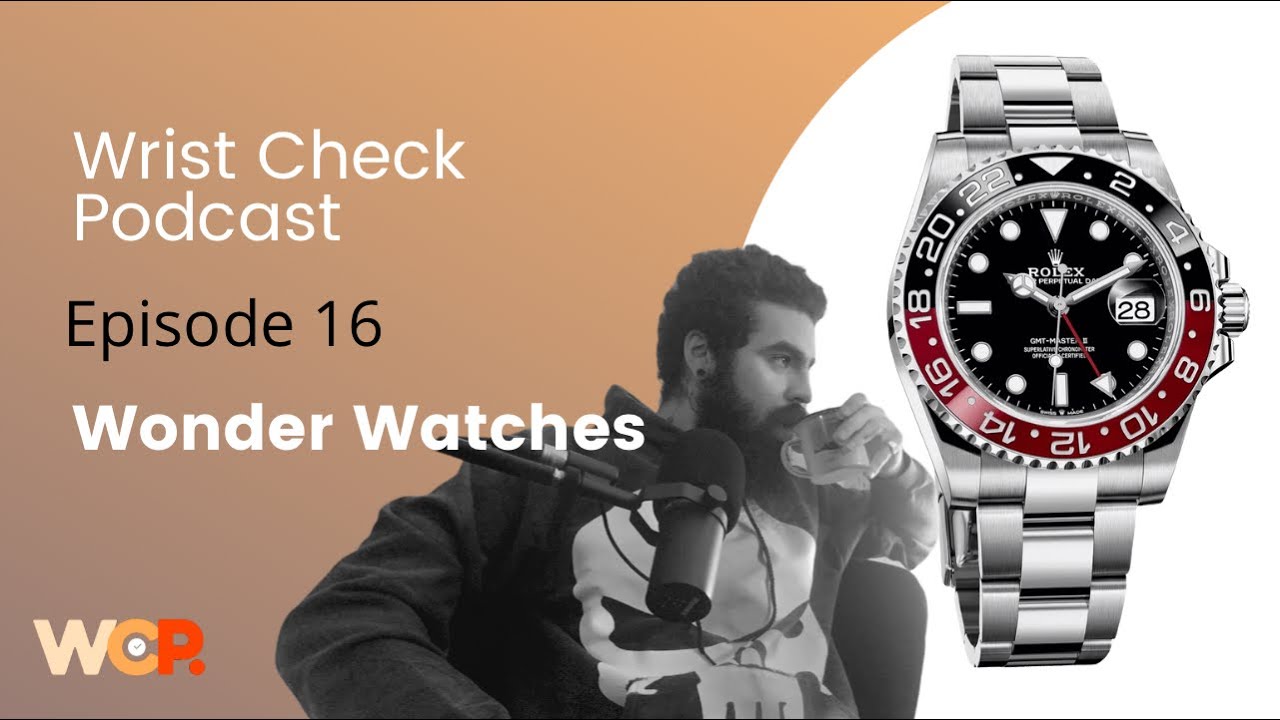 Wrist Check Podcast – Wonder Watches (Ep 16)