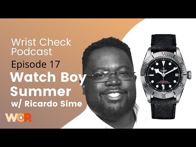 Wrist Check Podcast – Watch Boy Summer: Interview w/ Ricardo Sime (Ep 17, Part 1)