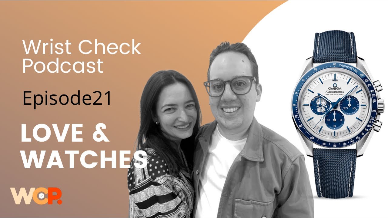 Wrist Check Podcast – Love & Watches (Ep 21)