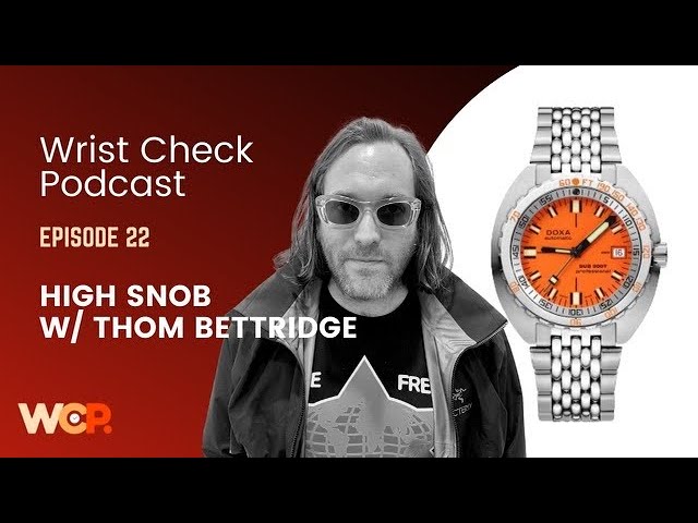 Wrist Check Podcast – High Snob, Interview w/ Thom Bettridge (Ep 22)