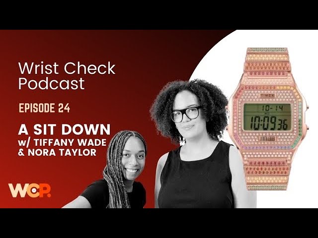 Wrist Check Podcast – A Sit Down w/ Nora Taylor & Tiffany Wade of Hodinkee (Ep 24)