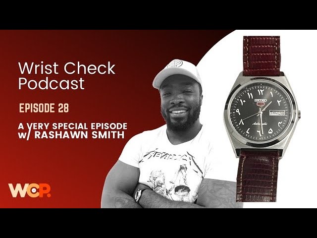 Wrist Check Podcast – A Very Special Episode w/ Co-host Rashawn Smith (EP 28)