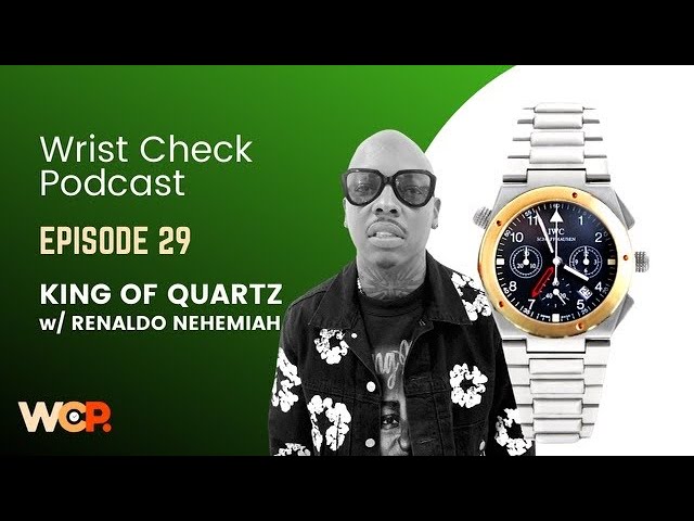 Wrist Check Podcast – King Of Quartz W/ Celebrity Stylist Renaldo Nehemiah (EP 29)