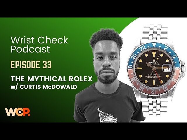 Wrist Check Podcast – The Mythical Rolex w/ Curtis McDowald (EP 33)