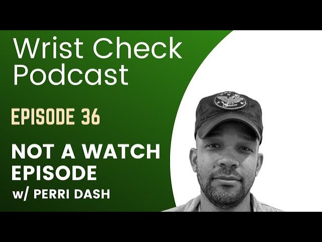 Wrist Check Podcast – Not A Watch Episode w/ Perri Dash (EP 36)