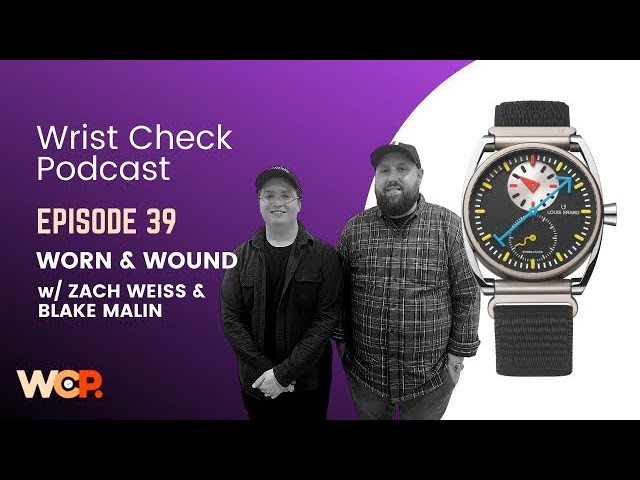 Wrist Check Podcast – Worn & Wound w/ Zach Weiss & Blake Malin (Ep 39)