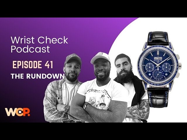 Wrist Check Podcast – The Rundown (Ep 41)