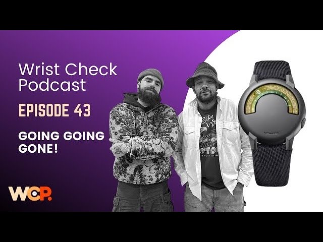 Wrist Check Podcast – Going Going Gone! (Ep 43)