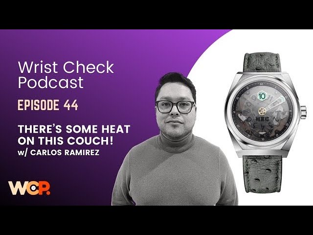 Wrist Check Podcast – There’s Some Heat On This Couch w/ Carlos Ramirez (Ep 44)