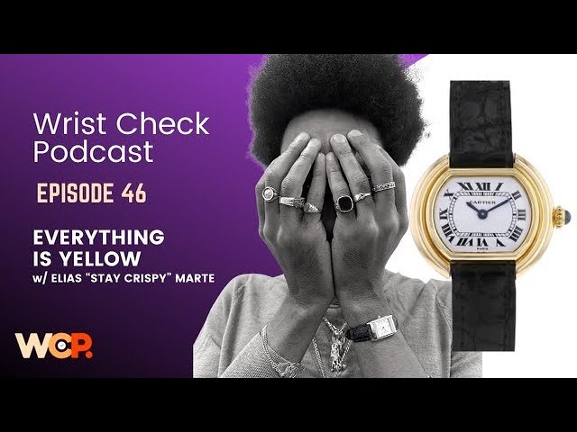 Wrist Check Podcast – Everything Is Yellow w/ Elias Stay Crispy Marte (Ep 46)