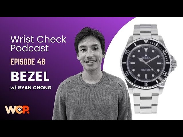 Wrist Check Podcast – Bezel w/ Ryan Chong (EP 48)