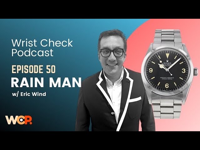 Wrist Check Podcast – Rain Man w/ Eric Wind (Ep 50)