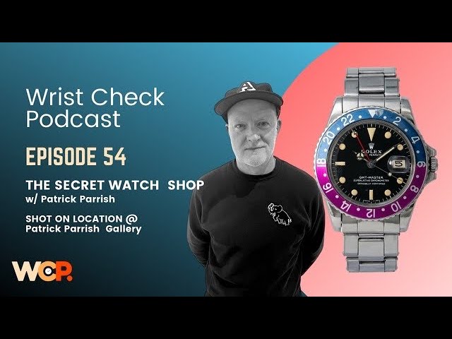 Wrist Check Podcast – The Secret Watch Shop w/ Patrick Parrish (EP 54)