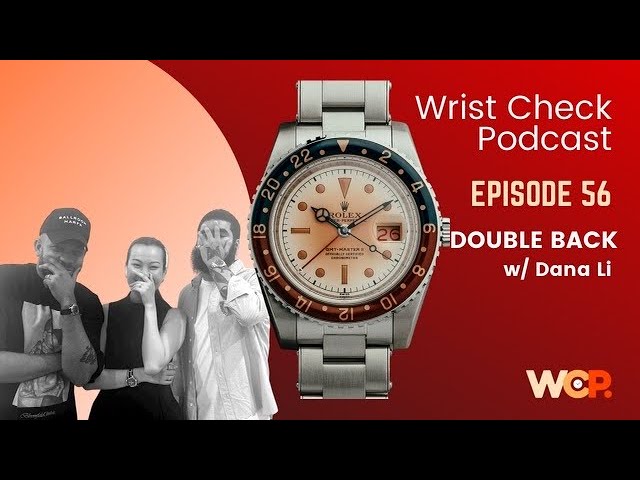 Wrist Check Podcast – Double Back w/ Dana Li (EP 56)