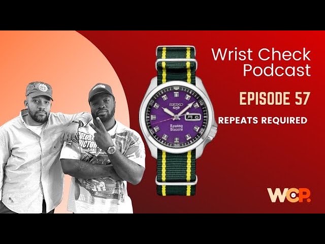 Wrist Check Podcast – Repeats Required (EP 57)