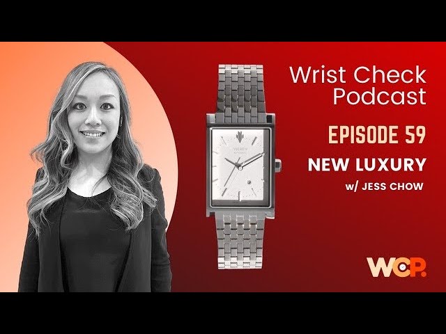 Wrist Check Podcast – New Luxury w/ Jess Chow, Founder Of Vieren Watches (EP 59)