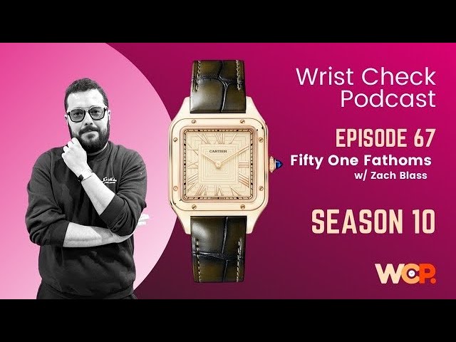 Wrist Check Podcast – Fifty One Fathoms w/ Zach Blass (EP 67)