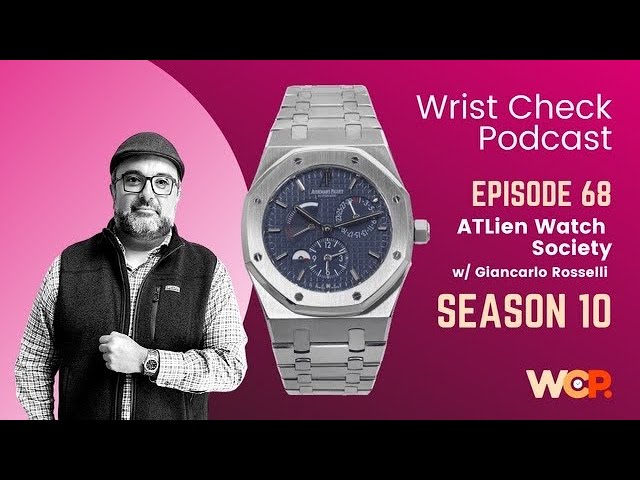 Wrist Check Podcast – ATLien Watch Society w/ Giancarlo Rosselli (EP 68)