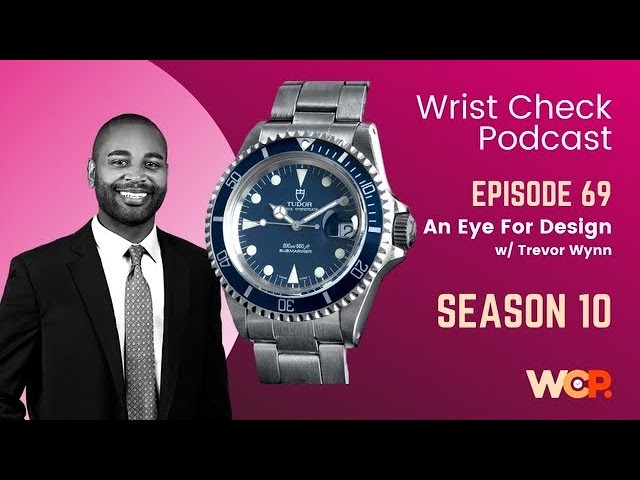 Wrist Check Podcast – An Eye For Design w/ Trevor Wynn (EP 69)