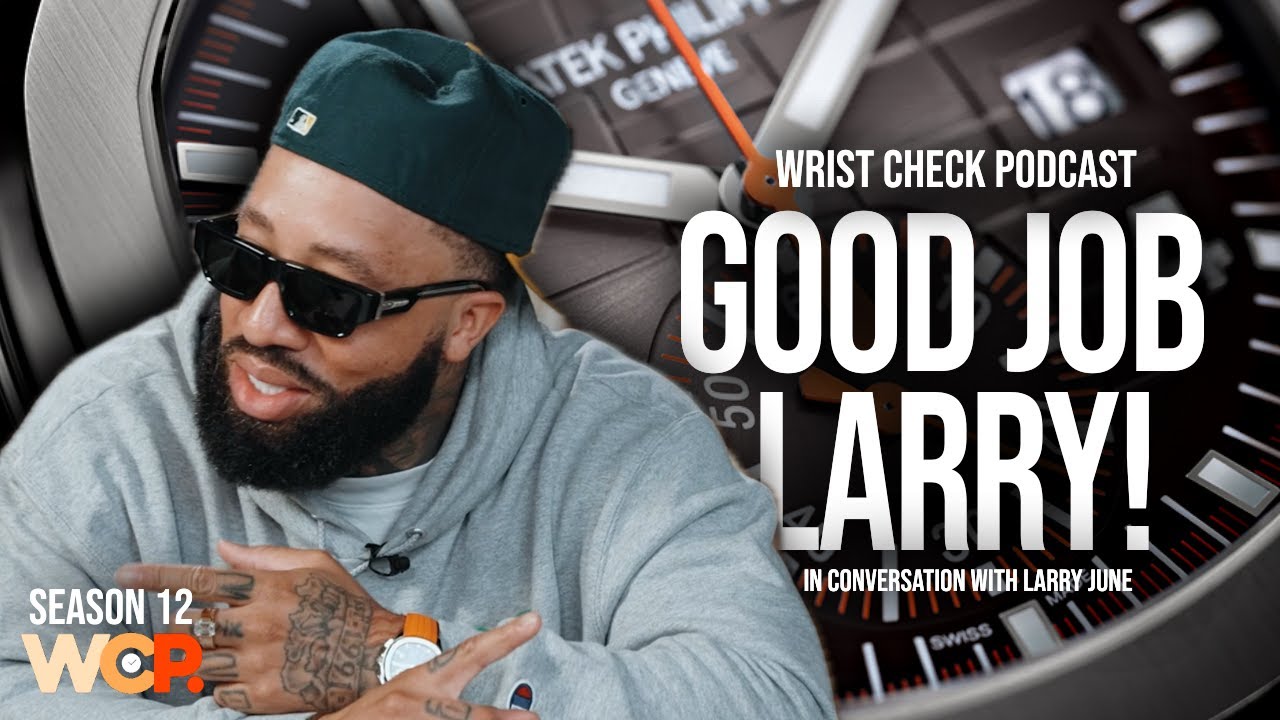 Watch Talk with Larry June | Wrist Check Pod #82