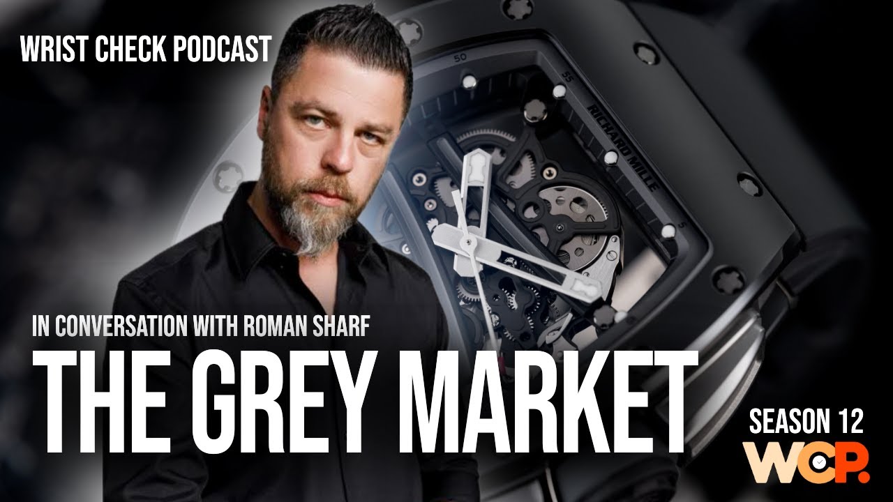 Behind the Scenes of The Grey Market with Roman Sharf | Wrist Check Podcast #85