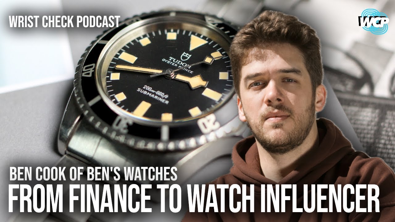 Ben’s Watches, From Finance to Watch Influencer W/ Ben Cook | Wrist Check Podcast #93